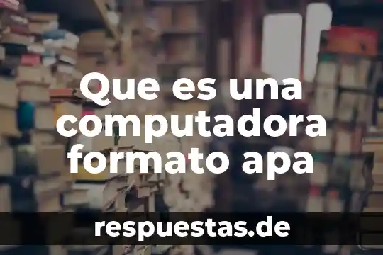 Que es una computadora formato apa