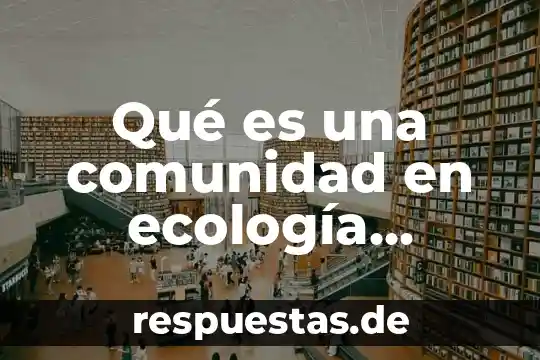 Que es la planta sauces 7 Qué es una comunidad en ecología ambiente