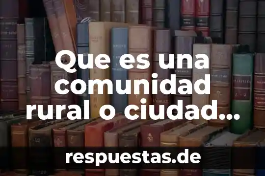 Que es una comunidad rural o ciudad sustentable