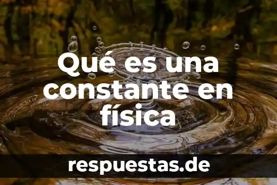 Que es la carrera de cultura fisica 7 Qué es una constante en física