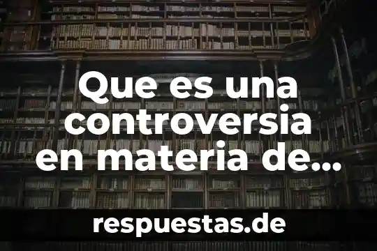 Qué es un juicio de amparo definición corta 3 Que es una controversia en materia de amparo