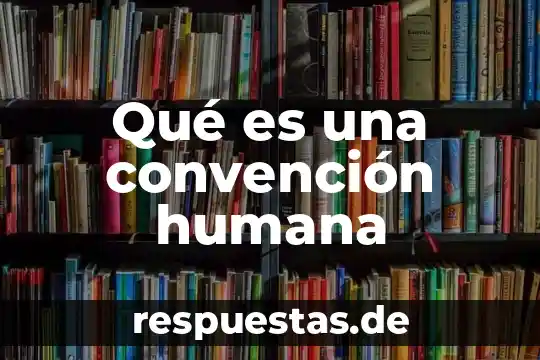 Qué es genealogía humana 5 Qué es una convención humana