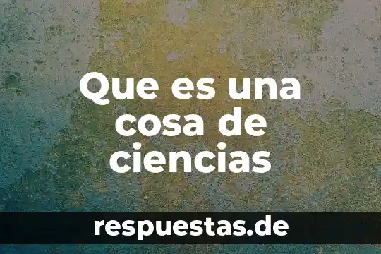 Que es claridad en ciencias 3 Que es una cosa de ciencias
