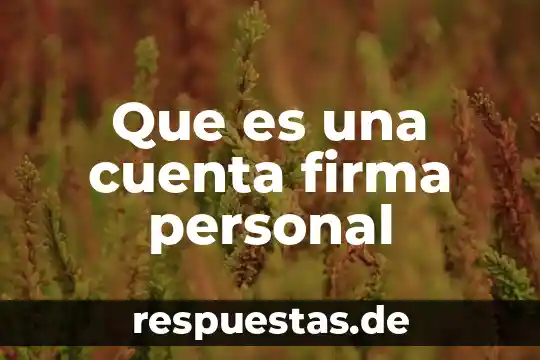 Que es la de rotacion de personal 5 Que es una cuenta firma personal