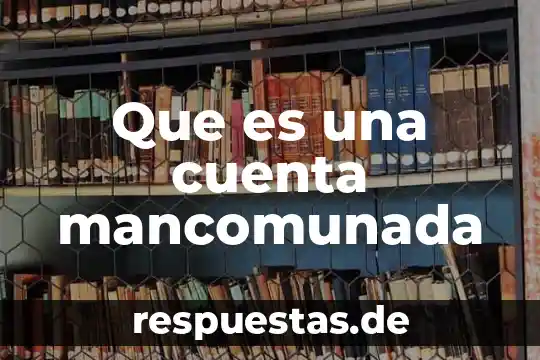 Que es una cuenta e mail 4 Que es una cuenta mancomunada