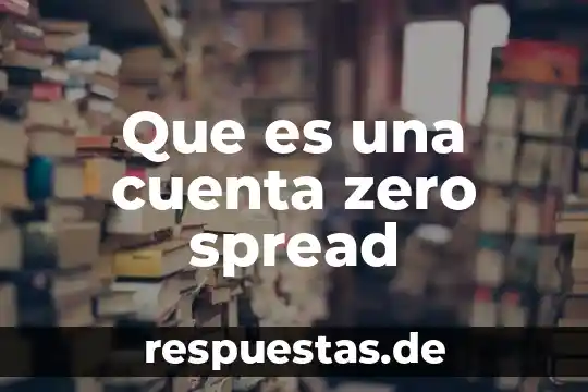 Que es el estado del conocimiento en la investigacion 8 Que es una cuenta zero spread