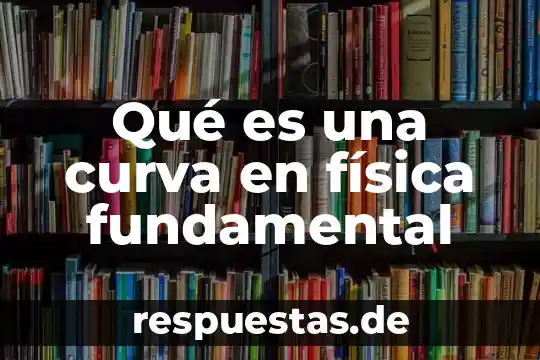 Que es una curva de solubilidad y como se grafica 3 Qué es una curva en física fundamental