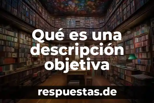 Qué es una descripción objetiva