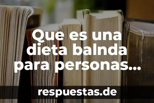 Que es una dieta balnda para personas con cirugia