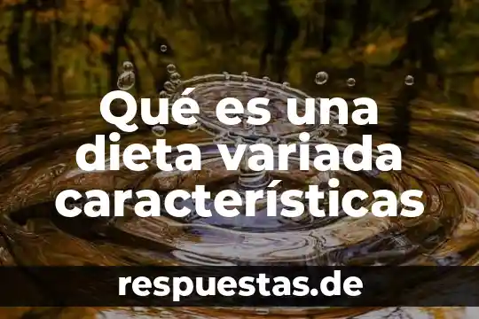 Qué es un paradigma positivista y sus características 7 Qué es una dieta variada características