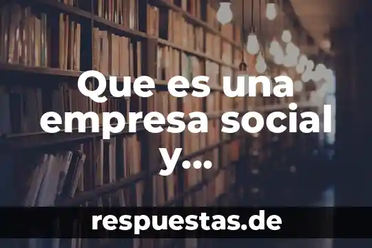 Que es la demanda social 4 Que es una empresa social y ambientalmente responsable