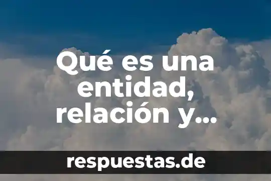 Que es el modelo entidad relación 3 Qué es una entidad, relación y atributo