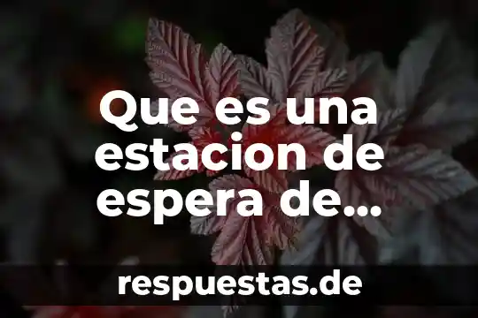 Que es una estacion de espera de hotel definicion