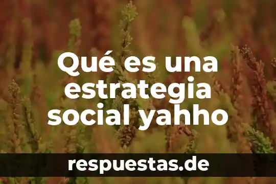 Qué es estrategia definición elaboral 4 Qué es una estrategia social yahho