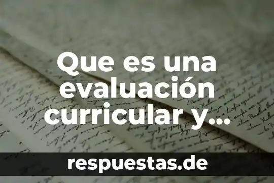Que es una evaluación curricular y que tipos existen