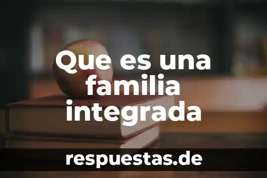 Que es la litosfera y como esta integrada 3 Que es una familia integrada