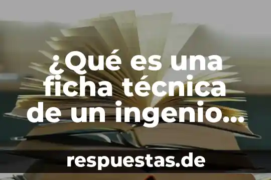 ¿Qué es una ficha técnica de un ingenio azucarero?