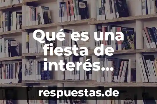 Que es una funcion desempeñada 3 Qué es una fiesta de interés turístico nacional