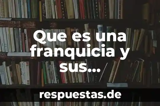 Que es el relato historico y sus caracteristicas 4 Que es una franquicia y sus caracteristicas