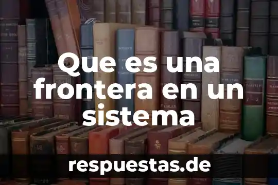 Nombre del río que es frontera México Estados Unidos 4 Que es una frontera en un sistema