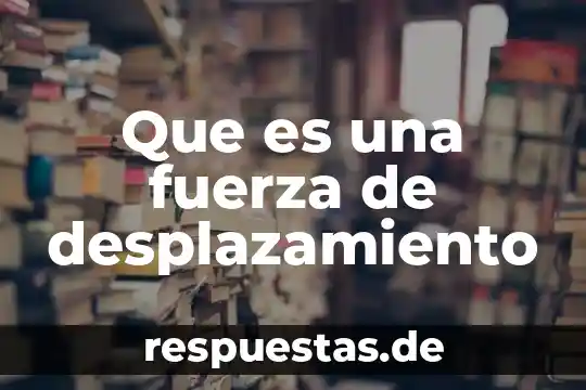 Que es fuerza formula y ejemplo 3 Que es una fuerza de desplazamiento