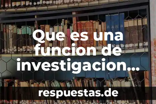 Que es una funcion de investigacion de mercados