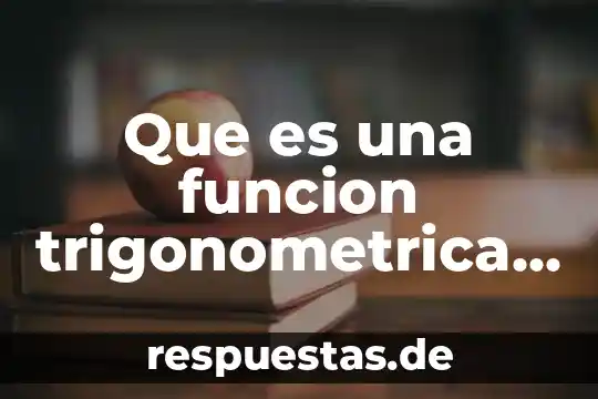 Qué es una identidad trigonométrica y cuáles son 3 Que es una funcion trigonometrica amortiguada grafica