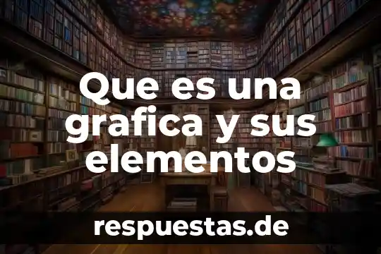 Qué es un reportaje definición tipos de elementos 6 Que es una grafica y sus elementos