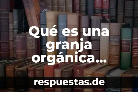 Que es escalas graficas 3 Qué es una granja orgánica gráficas