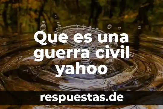 Que es una guerra civil yahoo