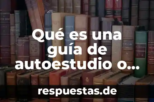 Que es un guia de prestaciones concepto 3 Qué es una guía de autoestudio o estudio