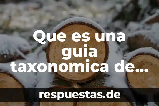 Que es una guia de planta 5 Que es una guia taxonomica de biologia