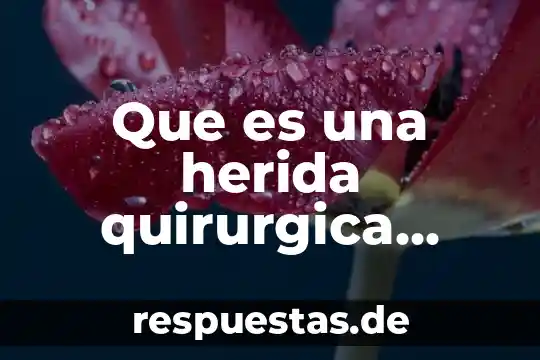 Que es conciencia quirurgica en enfermeria 3 Que es una herida quirurgica definicion