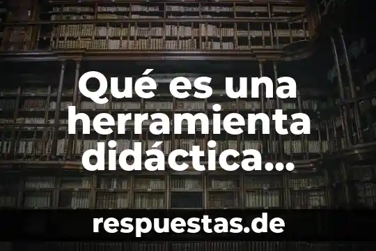 Qué es una herramienta didáctica definición