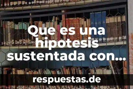 Qué es hipótesis aditiva en administración 8 Que es una hipotesis sustentada con autores