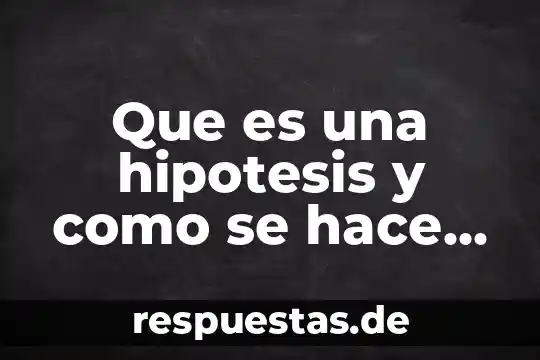 Qué es hipótesis aditiva en administración 4 Que es una hipotesis y como se hace la discridiva