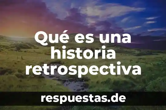 Qué es el tenis y su historia 5 Qué es una historia retrospectiva