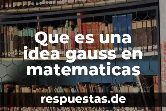 Qué es una funciones en matemáticas 6 Que es una idea gauss en matematicas