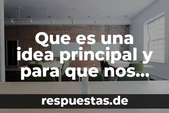 Qué es manufactura esbelta y para qué sirve 7 Que es una idea principal y para que nos sirve
