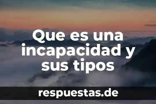 Que es una incapacidad y sus tipos