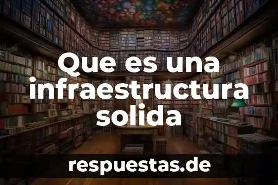 Que es administracion de la infraestructura hospitalaria 3 Que es una infraestructura solida