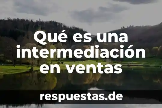 Qué es un pronóstico de ventas cualitativo 6 Qué es una intermediación en ventas