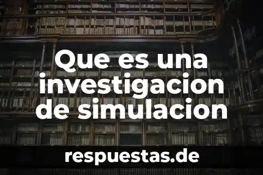 Que es aproximación al ente y universo de la investigación 3 Que es una investigacion de simulacion