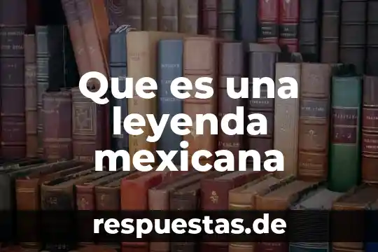 Que es mas corto un cuento o una leyenda 3 Que es una leyenda mexicana