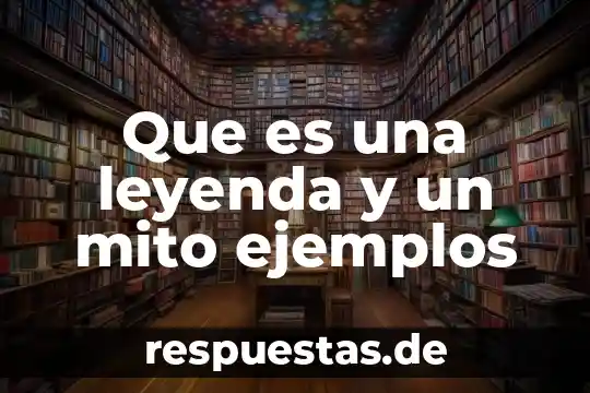 Qué es un refrán concepto y ejemplo 3 Que es una leyenda y un mito ejemplos