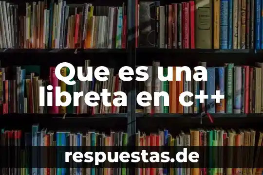 Qué es un ambito en c 4 Que es una libreta en c++