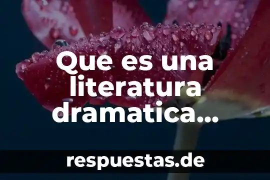 Que es una literatura dramatica definicion