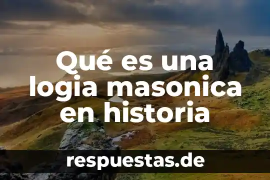 Que es la historia camargo2012 7 Qué es una logia masonica en historia