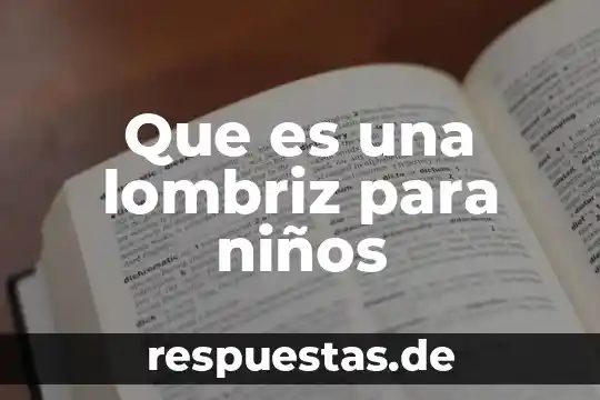 Que es la comunicacion en niños 7 Que es una lombriz para niños