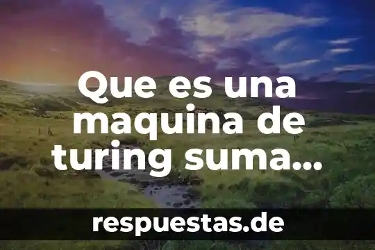 Qué es un número cabalístico 5 Que es una maquina de turing suma como funciona